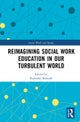 Reimagining Social Work Education in Our Turbulent World