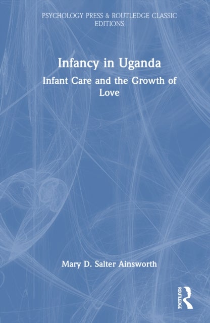 Infancy in Uganda - Infant Care and the Growth of Love