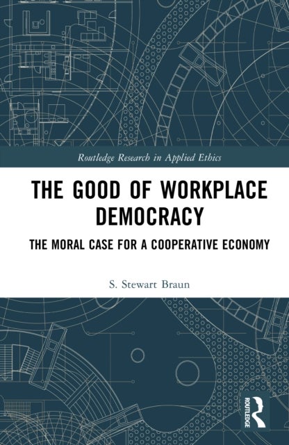 The Good of Workplace Democracy - The Moral Case for a Cooperative Economy