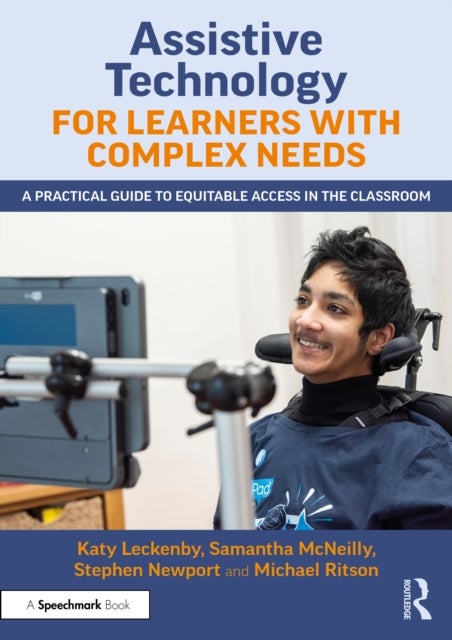 Assistive Technology for Learners with Complex Needs - A Practical Guide to Equitable Access in the Classroom