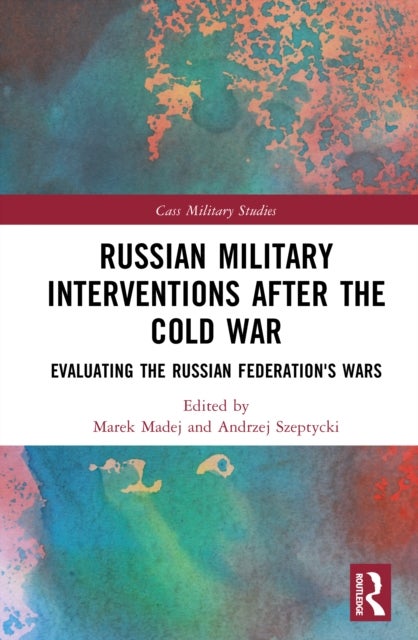 Russian Military Interventions after the Cold War - Evaluating the Russian Federation's Wars