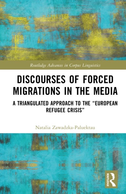 Discourses of Forced Migrations in the Media - A Triangulated Approach to the “European Refugee Crisis”