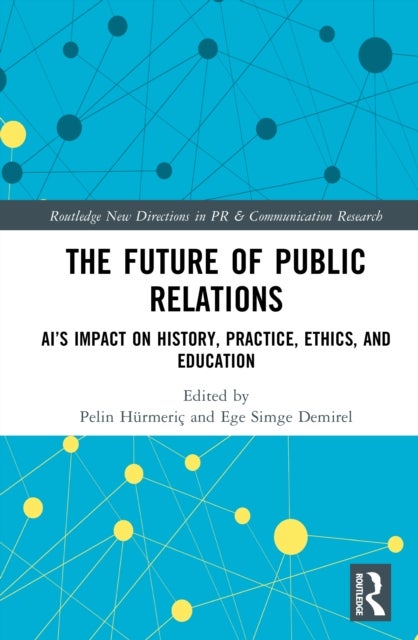 The Future of Public Relations - AI’s Impact on History, Practice, Ethics, and Education