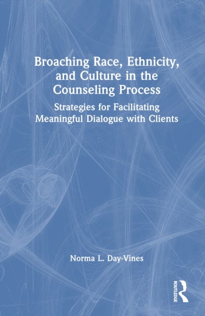 Broaching Race, Ethnicity, and Culture in the Counseling Process - Strategies for Facilitating Meaningful Dialogue with Clients