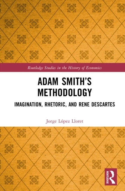 Adam Smith’s Methodology - Imagination, Rhetoric, and Rene Descartes