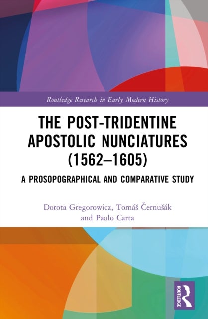 The Post-Tridentine Apostolic Nunciatures (1562–1605) - A Prosopographical and Comparative Study