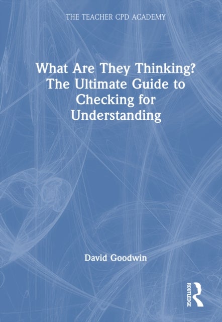 What Are They Thinking? The Ultimate Guide to Checking for Understanding