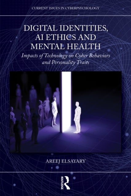 Digital Identities, AI Ethics, and Mental Health - Impacts of Technology on Cyber Behaviors and Personality Traits