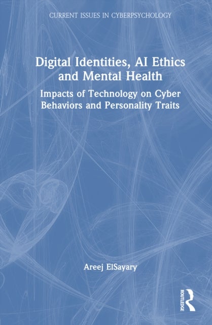 Digital Identities, AI Ethics, and Mental Health - Impacts of Technology on Cyber Behaviors and Personality Traits