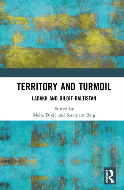 Territory and Turmoil - Ladakh and Gilgit-Baltistan