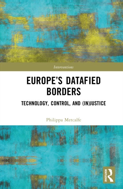 Europe’s Datafied Borders - Technology, Control, and (In)Justice
