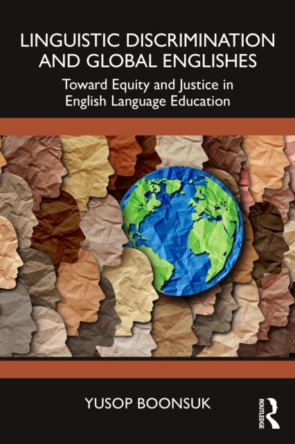 Linguistic Discrimination and Global Englishes - Towards Equity and Justice in English Language Education