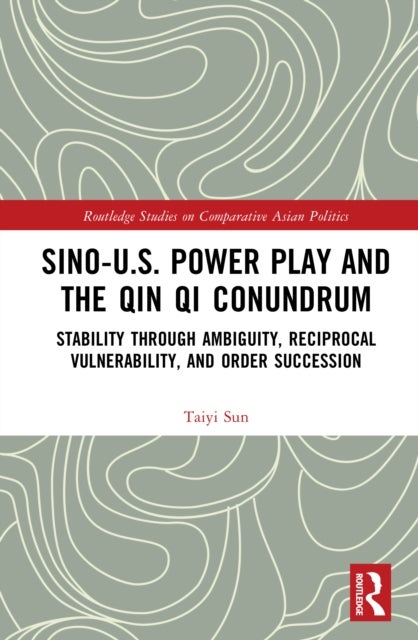 Sino-U.S. Power Play and the Qin Qi Conundrum - Stability through Ambiguity, Reciprocal Vulnerability, and Order Succession