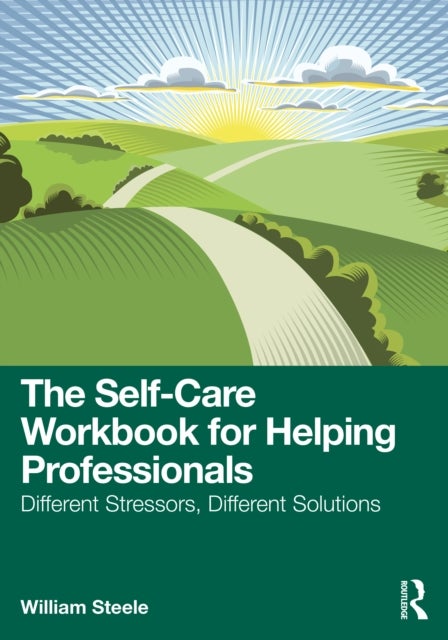 The Self-Care Workbook for Helping Professionals - Different Stressors, Different Solutions