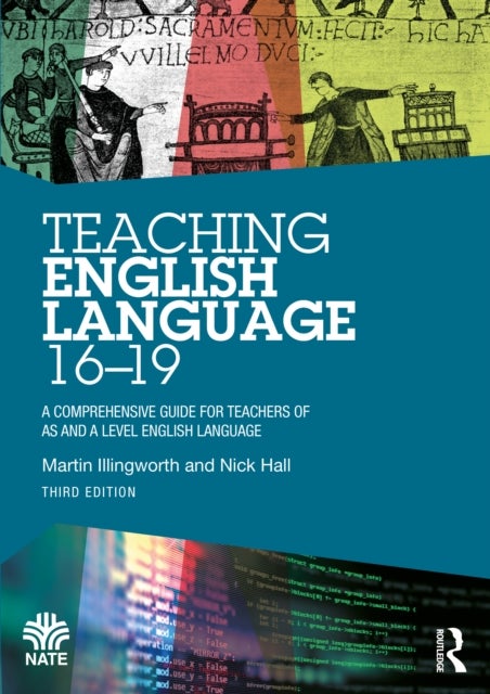 Teaching English Language 16–19 - A Comprehensive Guide for Teachers of AS and A Level English Language