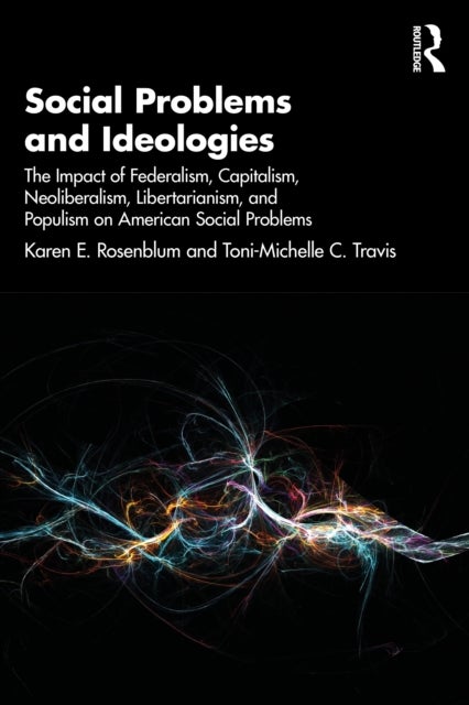 Social Problems and Ideologies - The Impact of Federalism, Capitalism, Neoliberalism, Libertarianism, and Populism on American Social Problems