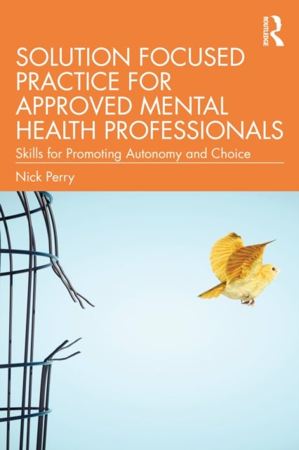 Solution Focused Practice for Approved Mental Health Professionals - Skills for Promoting Autonomy and Choice