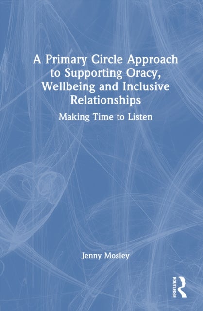 A Primary Circle Approach to Supporting Oracy, Wellbeing and Inclusive Relationships - Making Time to Listen