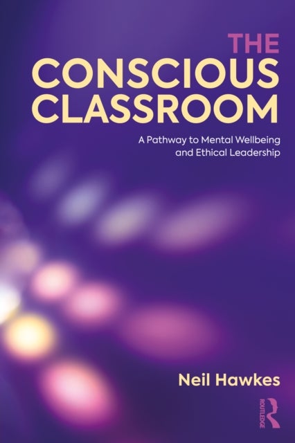 The Conscious Classroom - A Pathway to Mental Wellbeing and Ethical Leadership
