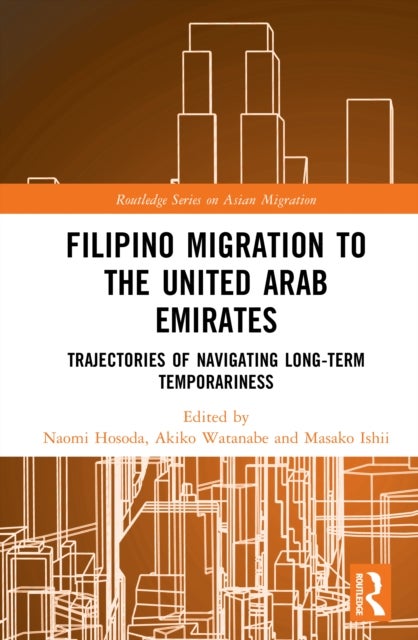Filipino Migration to the United Arab Emirates - Trajectories of Navigating Long-term Temporariness