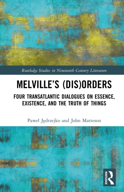 Melville’s (Dis)Orders - Four Transatlantic Dialogues on Essence, Existence, and the Truth of Things