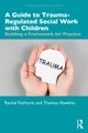 A Guide to Trauma-Regulated Social Work with Children