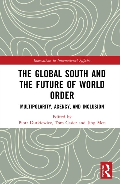 The Global South and the Future of World Order - Multipolarity, Agency, and Inclusion