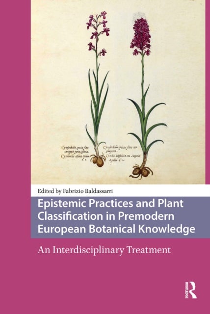Epistemic Practices and Plant Classification in Premodern European Botanical Knowledge - An Interdisciplinary Treatment