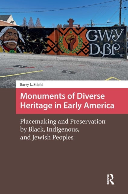 Monuments of Diverse Heritage in Early America - Placemaking and Preservation by Black, Indigenous, and Jewish Peoples