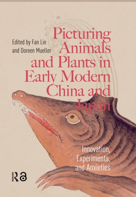 Picturing Animals and Plants in Early Modern China and Japan - Innovation, Experiments, and Anxieties