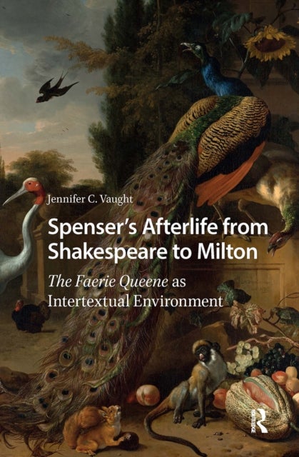 Spenser’s Afterlife from Shakespeare to Milton - The Faerie Queene as Intertextual Environment