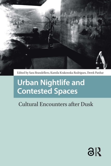 Urban Nightlife and Contested Spaces - Cultural Encounters After Dusk