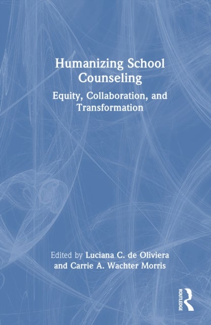 Humanizing School Counseling - Equity, Collaboration, and Transformation