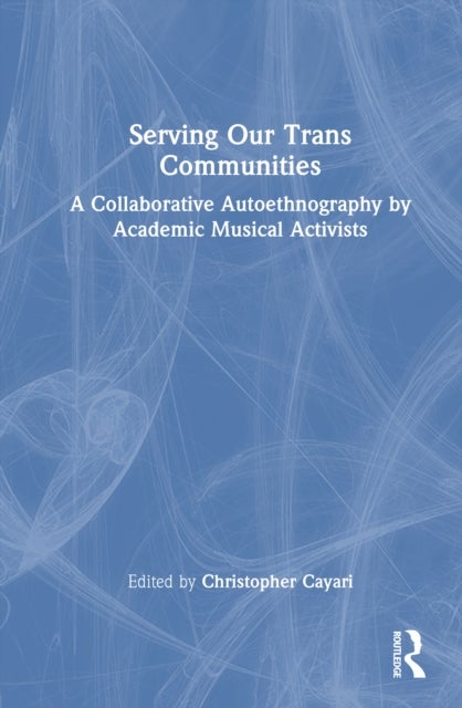 Serving Our Trans Communities - A Collaborative Autoethnography by Academic Musical Activists