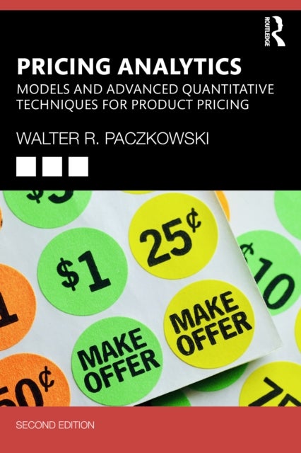 Pricing Analytics - Models and Advanced Quantitative Techniques for Product Pricing
