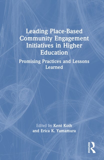 Leading Place-Based Community Engagement Initiatives in Higher Education - Promising Practices and Lessons Learned