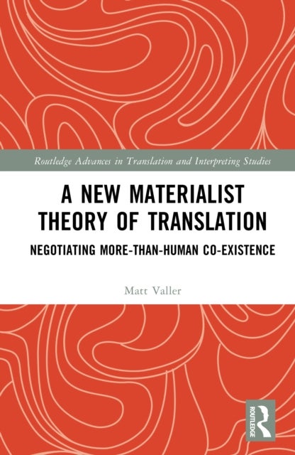 A New Materialist Theory of Translation - Negotiating More-than-Human Co-Existence