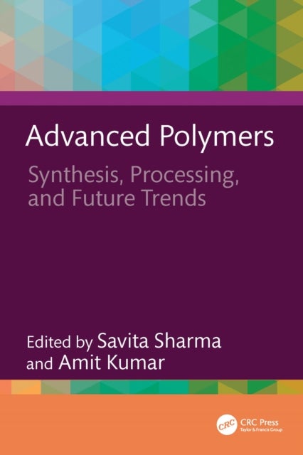 Advanced Polymers - Synthesis, Processing, and Future Trends