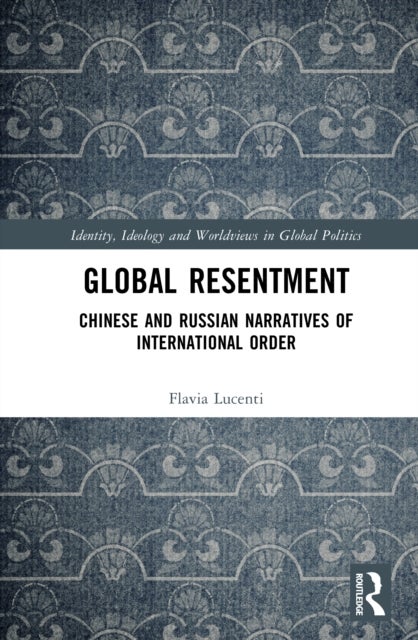 Global Resentment - Chinese and Russian Narratives of International Order