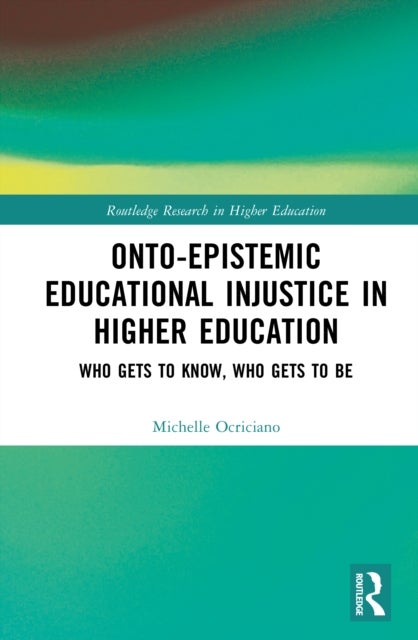 Onto-Epistemic Educational Injustice in Higher Education - Who Gets to Know, Who Gets to Be