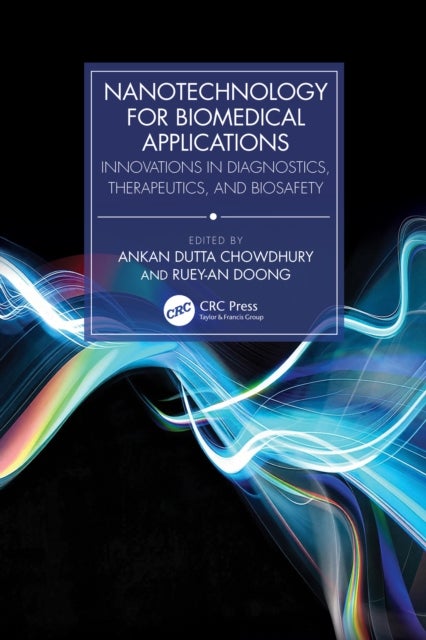 Nanotechnology for Biomedical Applications - Innovations in Diagnostics, Therapeutics, and Biosafety