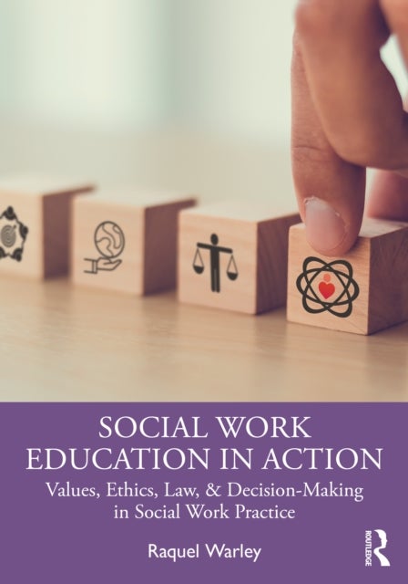 Social Work Education in Action - Values, Ethics, Law, & Decision-Making in Social Work Practice