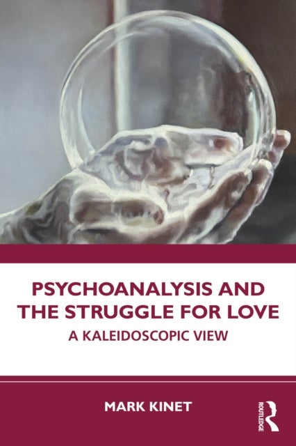 Psychoanalysis and the Struggle for Love - A Kaleidoscopic View