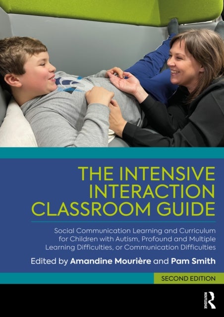 The Intensive Interaction Classroom Guide - Social Communication Learning and Curriculum for Children with Autism, Profound and Multiple Learning Difficulties, or Communication Difficulties