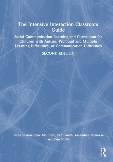 The Intensive Interaction Classroom Guide - Social Communication Learning and Curriculum for Children with Autism, Profound and Multiple Learning Difficulties, or Communication Difficulties