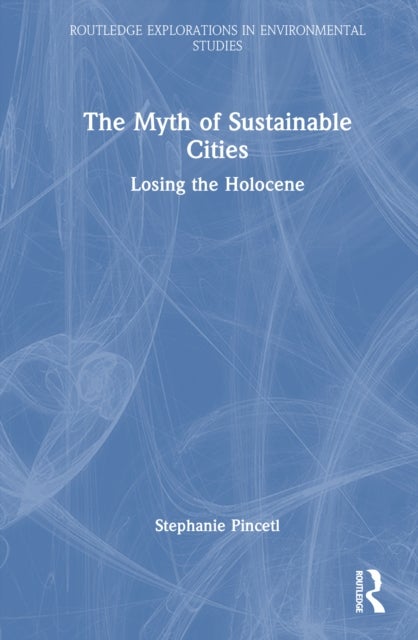 The Myth of Sustainable Cities - Losing the Holocene
