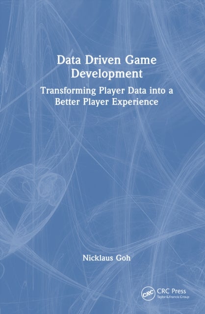Data Driven Game Development - Transforming Player Data into a Better Player Experience