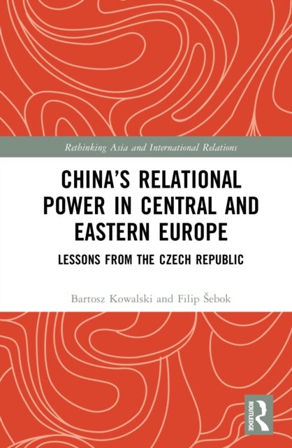 China’s Relational Power in Central and Eastern Europe - Lessons from the Czech Republic