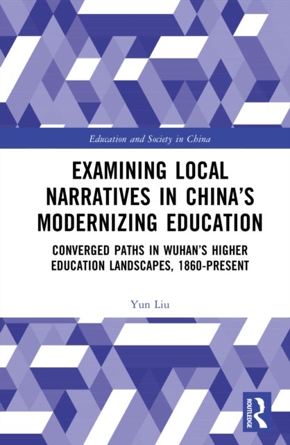 Examining Local Narratives in China’s Modernizing Education - Converged Paths in Wuhan’s Higher Education Landscapes, 1860-Present