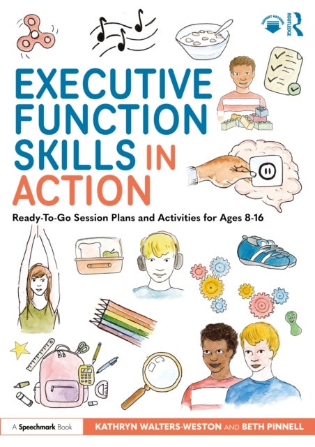 Executive Function Skills in Action - Ready-To-Go Session Plans and Activities for Ages 8-16